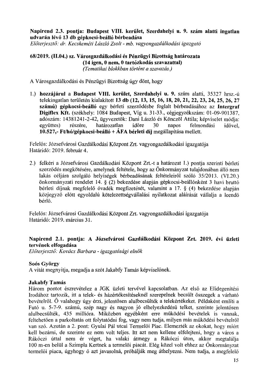 Napirend 2.3. pontja: Budapest VIII. kerület, Szerdahelyi u. 9. szám alatti ingatlan udvarán lévő 13 db gépkocsi-beálló bérbeadása Elotetjesztli. dr Kecskeméti László Zsolt - mb.