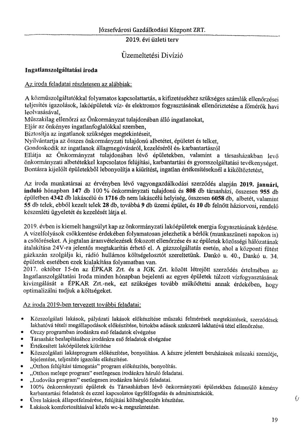 Üzemeltetési Divízió Ingatlanszolgáltatási iroda Az iroda feladatai részletesen az alábbiak: A közműszolgáltatókkal folyamatos kapcsolattartás, a kifizetésekhez szükséges számlák ellenőrzései