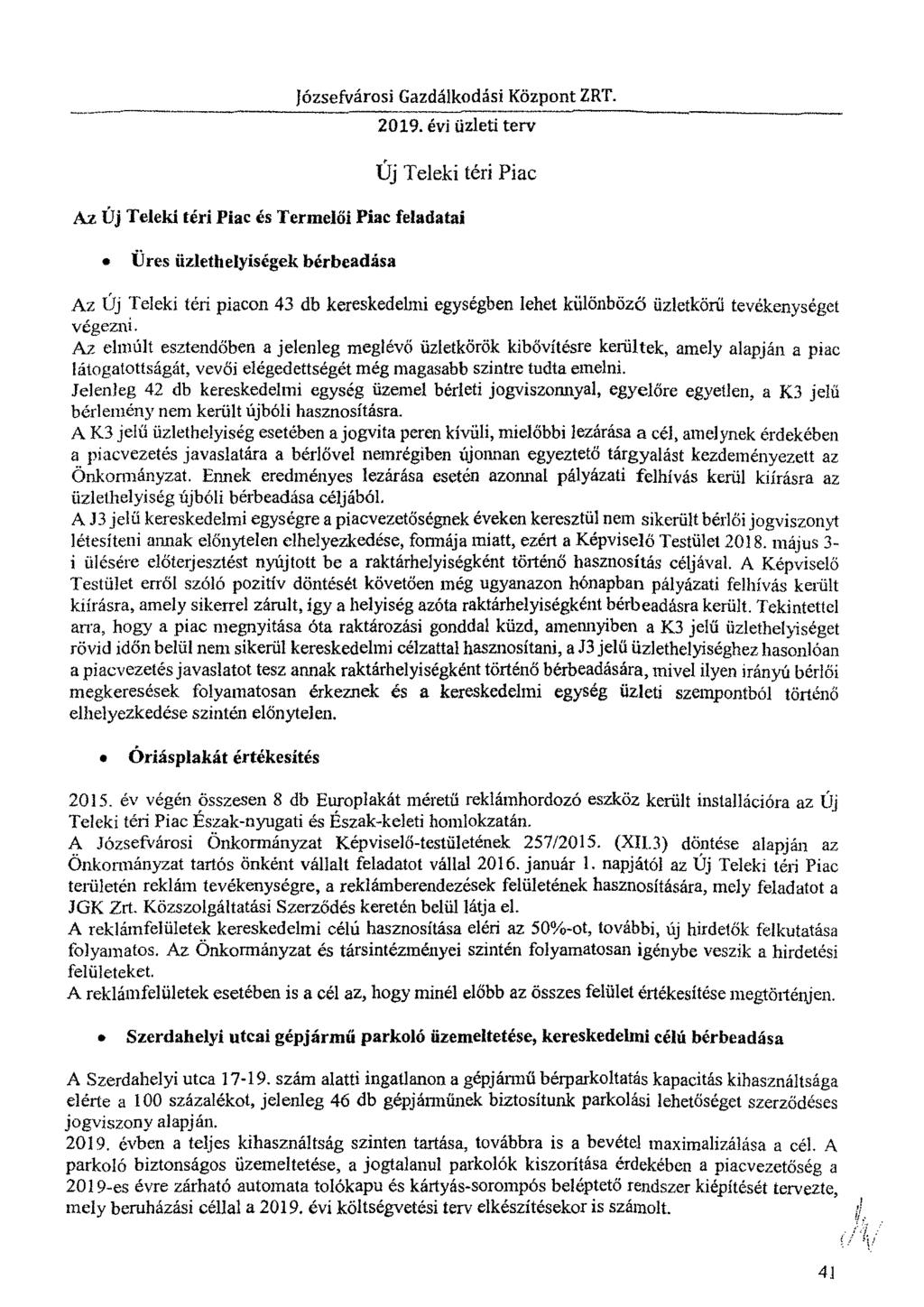 Új Teleki téri Piac Az Új Teleki téri Piac és Termelői Piac feladatai Üres üzlethelyiségek bérbeadása Az Új Teleki téri piacon 43 db kereskedelmi egységben lehet különböző üzletkörű tevékenységet