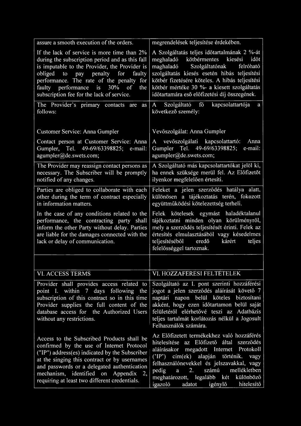 The rate of the penalty for faulty performance is 30% of the subscription fee for the lack of service. The Provider's primary contacts are as follows: megrendelések teljesítése érdekében.