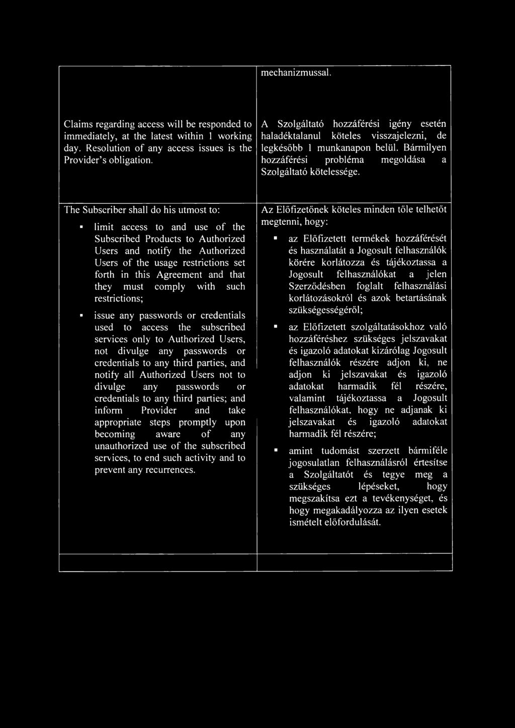 The Subscriber shall do his utmost to: limit access to and use of the Subscribed Products to Authorized Users and notify the Authorized Users of the usage restrictions set forth in this Agreement and