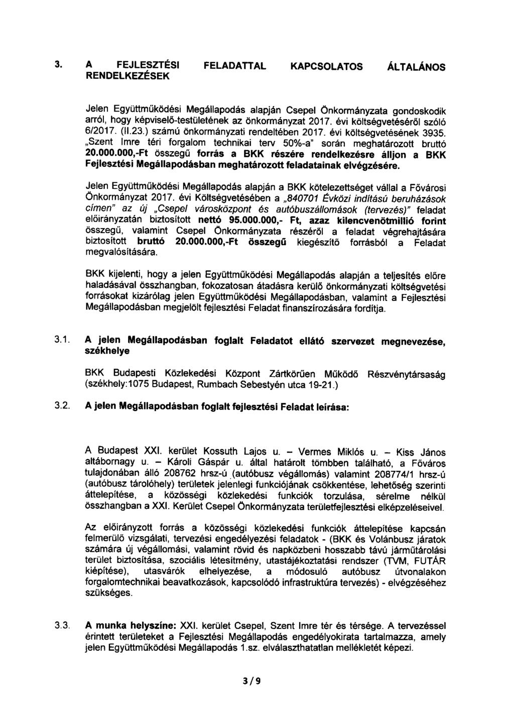 3. A FEJLESZTÉSI FELADATIAL KAPCSOLATOS ÁLTALÁNOS RENDELKEZÉSEK Jelen Együttműködési Megállapodás alapján Csepel Önkormányzata gondoskodik arról, hogy képviselő-testületének az önkormányzat 2017.