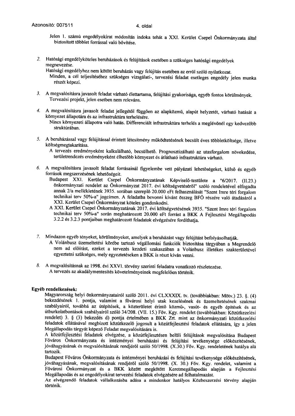 Azonosító: 007511 4. oldal Jelen 1. számú engedélyokirat módosítás indoka tehát a XXI. Kerület Csepel Önkormányzata által biztosított többlet forrással való bővítése. 2.