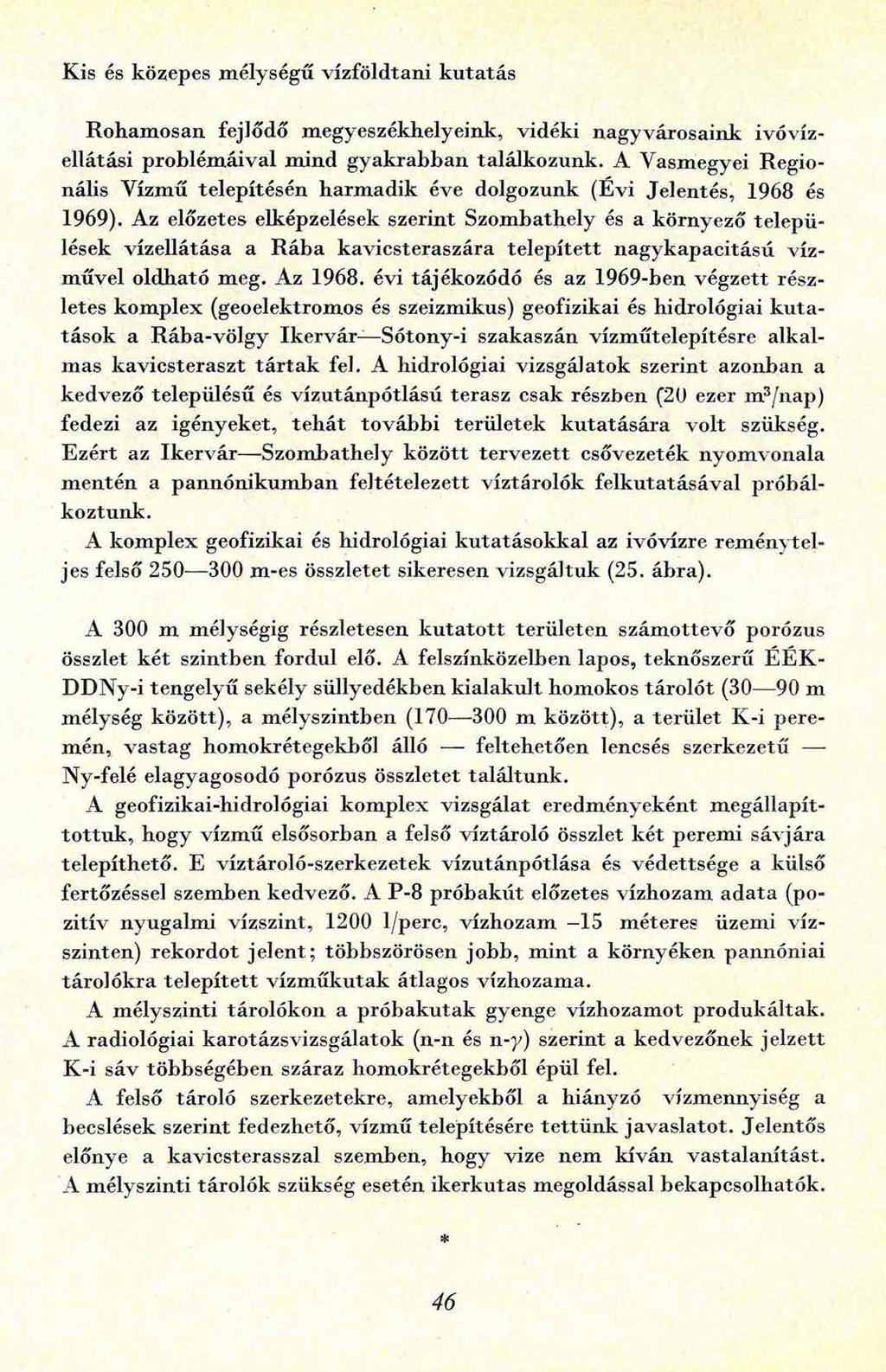 Kis és közepes mélységű vízföldtani kutatás R oham osan fejlődő m egyeszékhelyeink, vidéki nagyvárosaink ivóvízellátási problém áival m ind gyakrabban találkozunk.