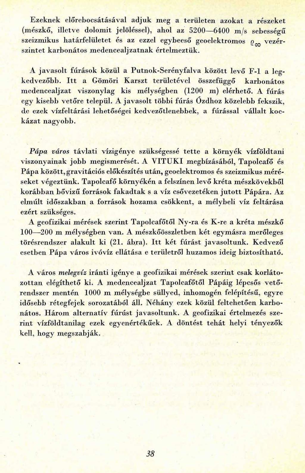 Ezeknek előrebocsátásával adjuk meg a területen azokat a részeket (mészkő, illetve dolomit jelöléssel), ahol az 5200 6400 m/s sebességű szeizmikus határfelületet és az ezzel egybeeső geoelektromos