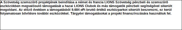 Támogatási program elnevezése: Támogató megnevezése: Szemszűrő és diabetes projekt Hazai Lions klubok, magánszemélyek, gazdálkodók központi költségvetés Támogatás forrása: