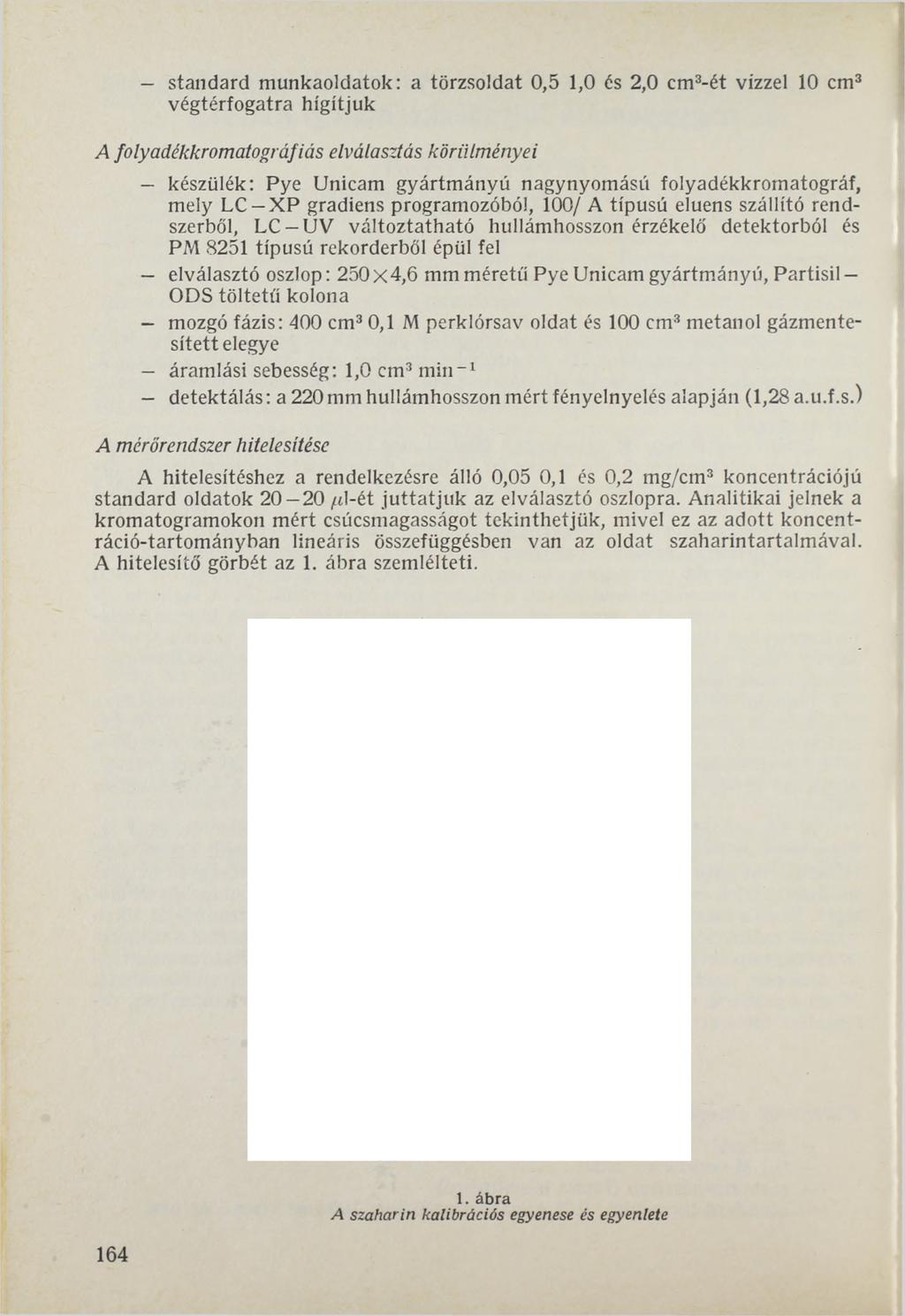 Standard munkaoldatok: a törzsoldat 0,5 1,0 és 2,0 cm3-ét vízzel 10 cm3 végtérfogatra hígítjuk A folyadékkromatográfiás elválasztás körülményei készülék: Pye Unicam gyártmányú nagynyomású