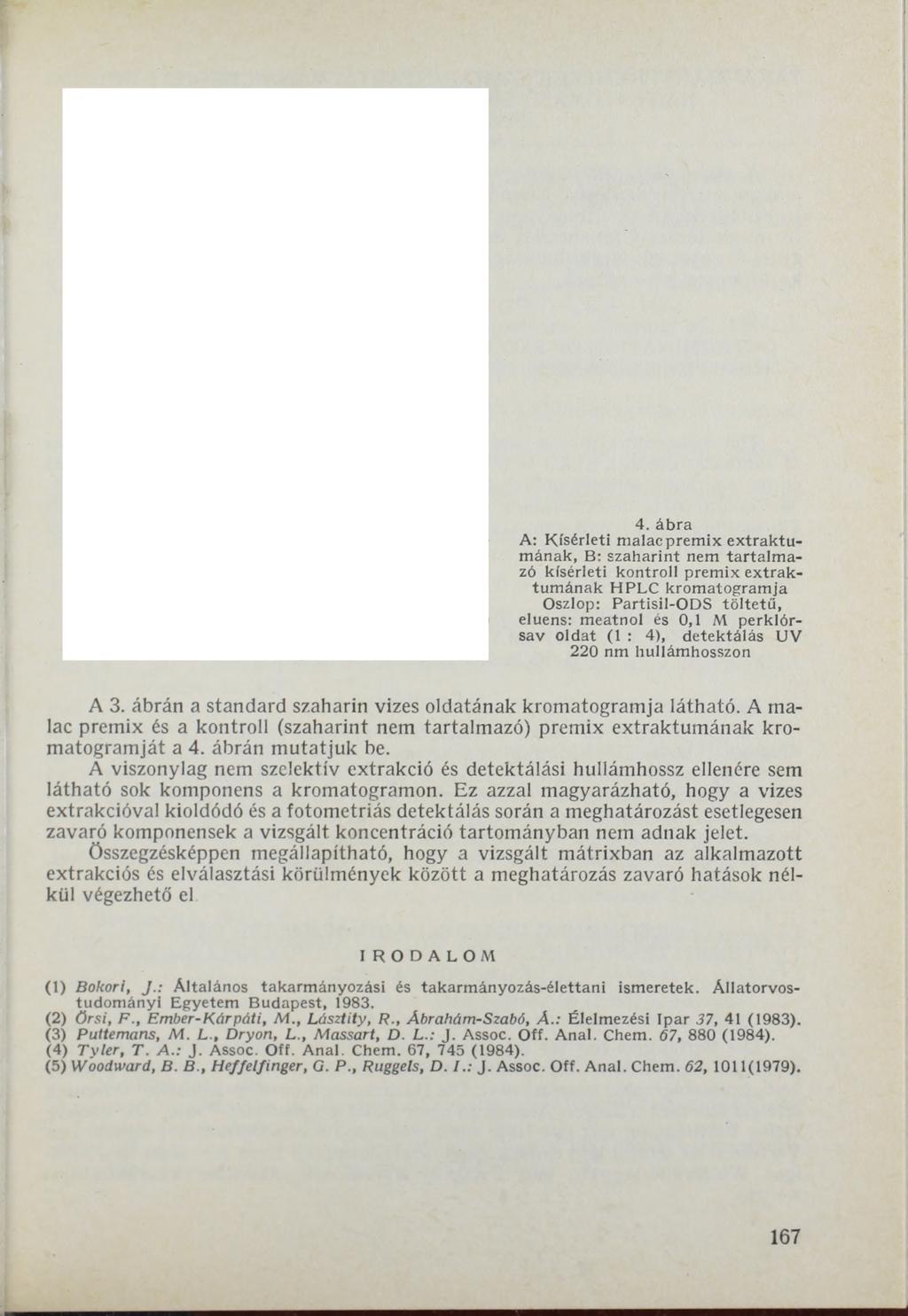 t 4. ábra A : K ísérleti malac p re m ix e x tra k tu - mának, B: szaharint nem tartalm a zó kísérleti ko n tro ll p re m ix e xtra k- tu m á n ak H P LC krom atogram ja Oszlop: P artisil-o D S tö