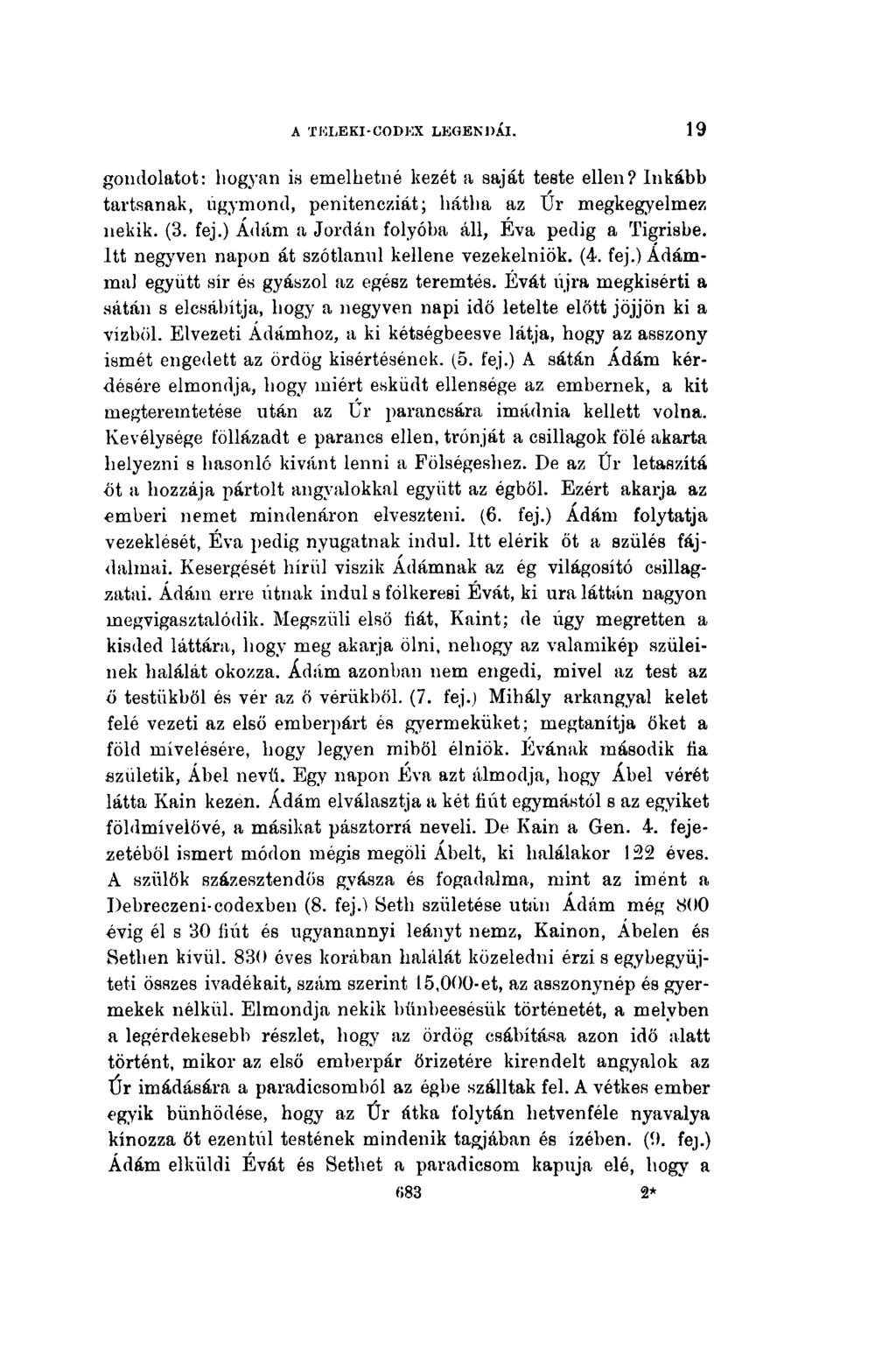 A TELEK I-CODEX LEGENDÁI. 4!) gondolatot: hogyan is emelhetné kezét a saját teste ellen? Inkább tartsanak, úgymond, penitencziát; hátha az Úr megkegyelmez nekik. (3. fej.