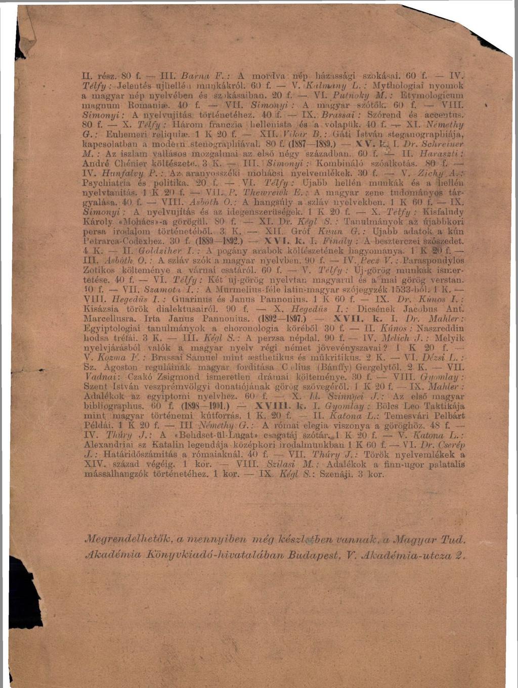 Télfy : Három francziu hellenista ós a volapiik. 40 f. -r- XI. Némethy G.: Eubemeri reliquiae. 1 11 20 f. XII. Vihtr B.: Gáti István steganographiája, kapcsolatban a modem steiiographiával. 80 f.