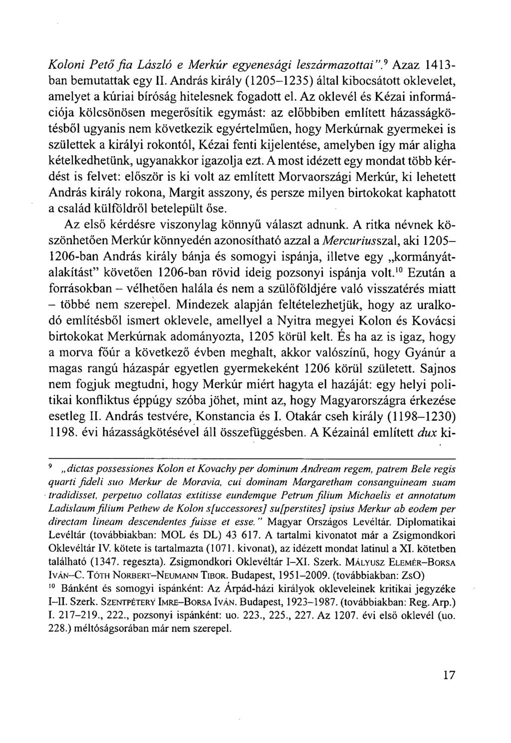 Koloni Pető fia László e Merkúr egyenesági leszármazottai". 9 Azaz 1413- ban bemutattak egy II. András király (1205-1235) által kibocsátott oklevelet, amelyet a kúriai bíróság hitelesnek fogadott el.
