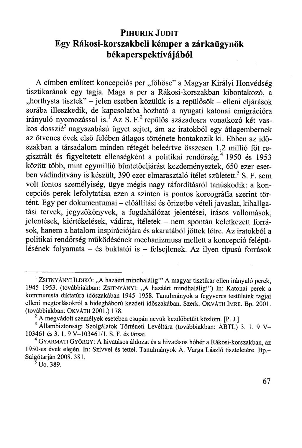 PIHURIK JUDIT Egy Rákosi-korszakbeli kémper a zárkaügynök békaperspektívájából A címben említett koncepciós per főhőse" a Magyar Királyi Honvédség tisztikarának egy tagja.