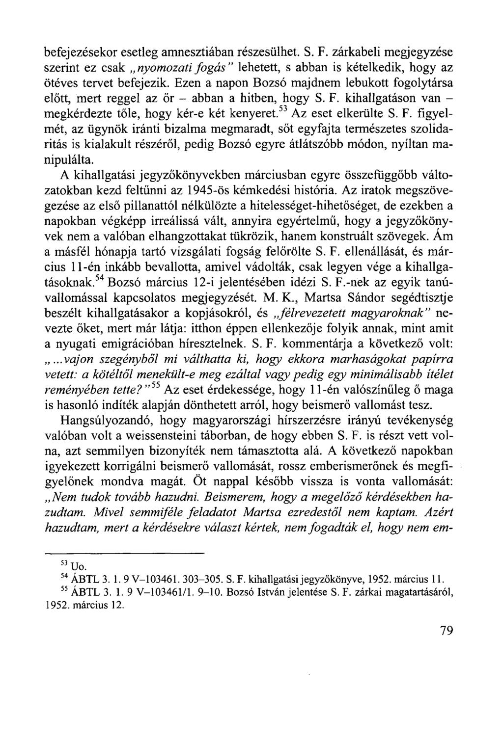 befejezésekor esetleg amnesztiában részesülhet. S. F. zárkabeli megjegyzése szerint ez csak nyomozati fogás" lehetett, s abban is kételkedik, hogy az ötéves tervet befejezik.