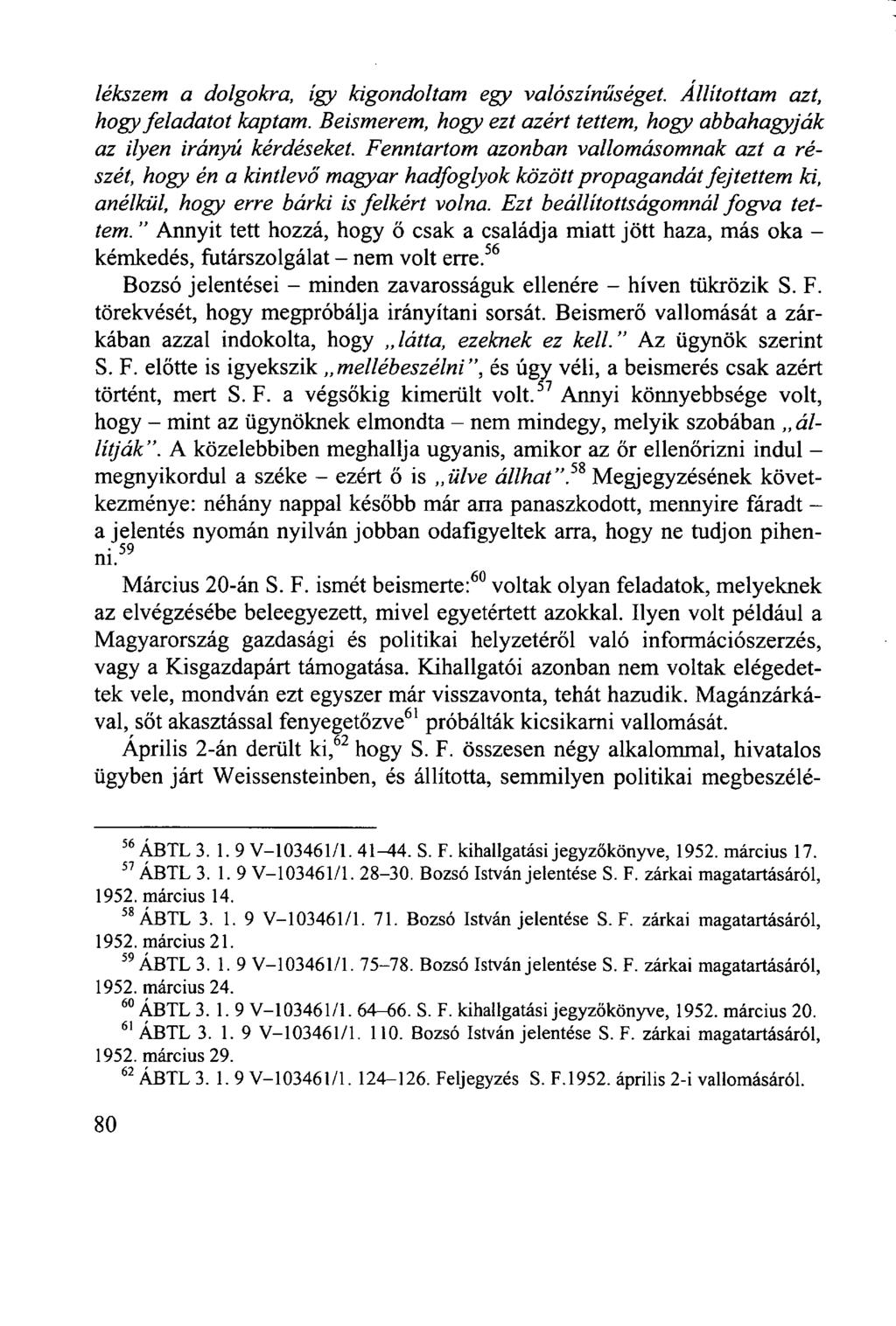 lékszem a dolgokra, így kigondoltam egy valószínűséget. Állítottam azt, hogy feladatot kaptam. Beismerem, hogy ezt azért tettem, hogy abbahagyják az ilyen irányú kérdéseket.
