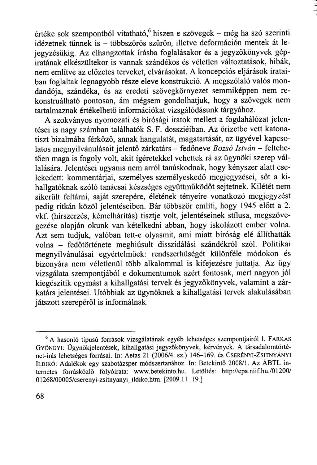 értéke sok szempontból vitatható, 6 hiszen e szövegek - még ha szó szerinti idézetnek tűnnek is - többszörös szűrőn, illetve deformáción mentek át lejegyzésükig.