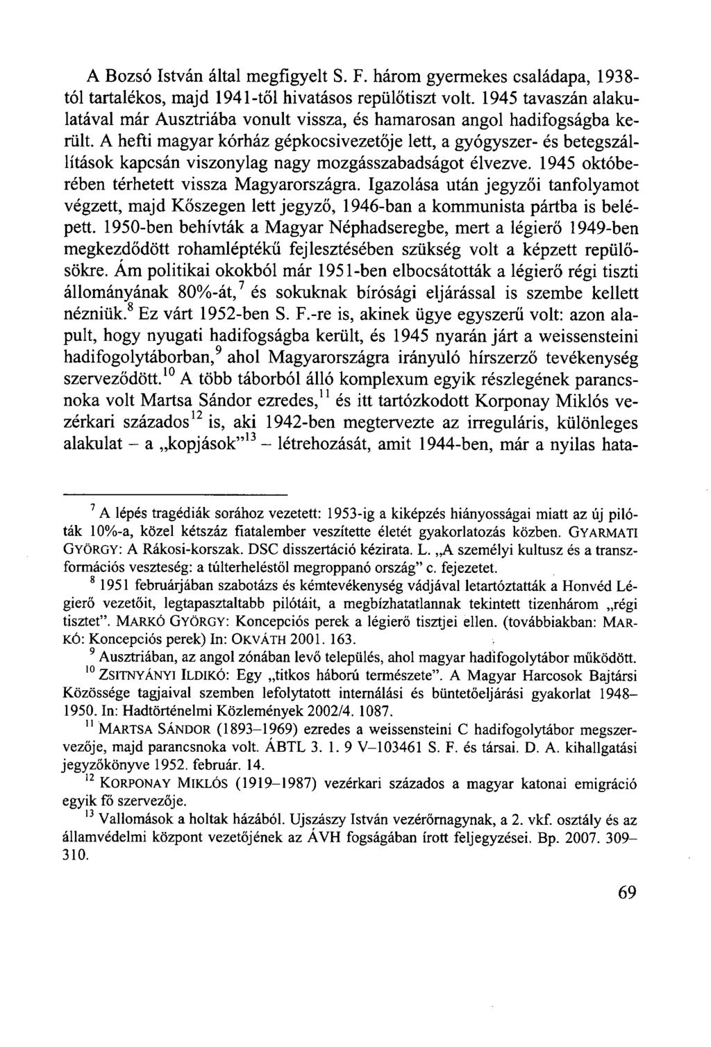 A Bozsó István által megfigyelt S. F. három gyermekes családapa, 1938- tól tartalékos, majd 1941-től hivatásos repülőtiszt volt.