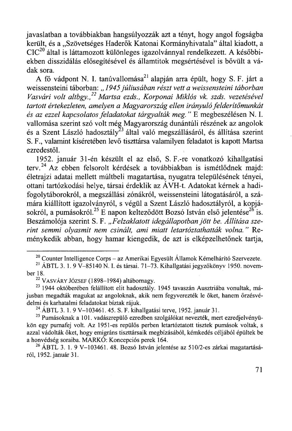 javaslatban a továbbiakban hangsúlyozzák azt a tényt, hogy angol fogságba került, és a Szövetséges Haderők Katonai Kormányhivatala" által kiadott, a CIC 20 által is láttamozott különleges