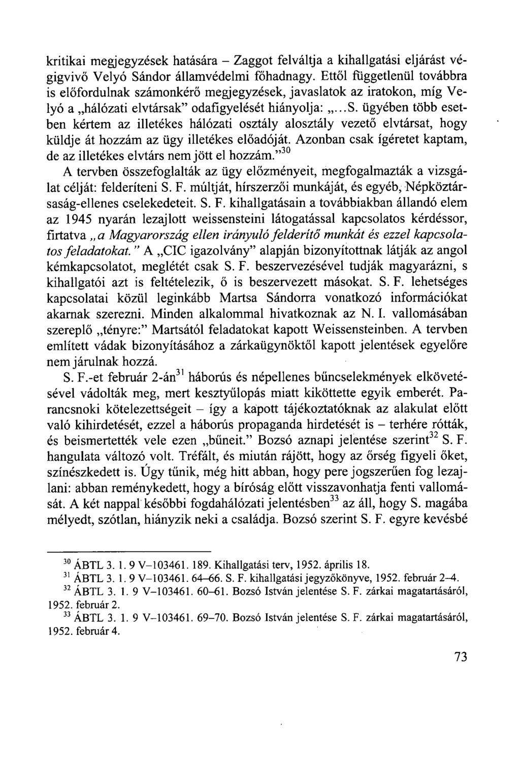kritikai megjegyzések hatására - Zaggot felváltja a kihallgatási eljárást végigvivő Velyó Sándor államvédelmi főhadnagy.