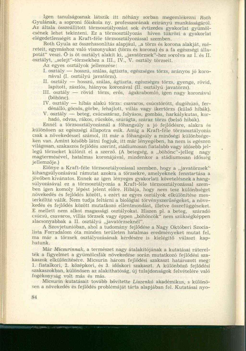 Igen tanulságosnak látszik itt néhány sorban megemlékezni Roth Gyulának, a soproni főiskola ny. professzorának ezirányú munkásságáról.