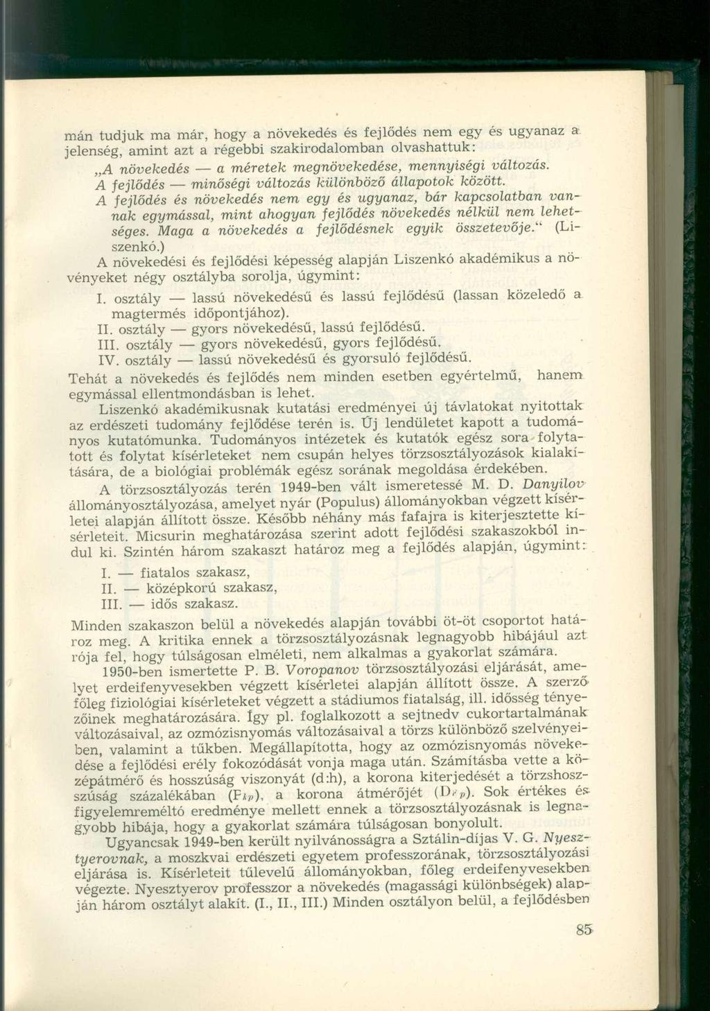 mán tudjuk ma már, hogy a növekedés és fejlődés nem egy és ugyanaz a jelenség, amint azt a régebbi szakirodalomban olvashattuk: A növekedés a méretek megnövekedése, mennyiségi változás.