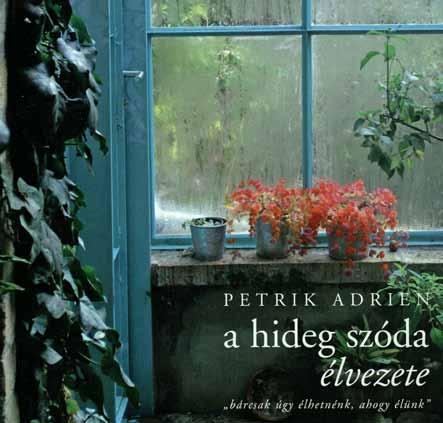 KÖNYVISMERTETŐ PETRIK ADRIEN: A HIDEG SZÓDA ÉLVEZETE (BUDAPEST: SANOMA, 2013) Rovatvezető: MOSONYI HELGA Somogyi Károly Városi és Megyei Könyvtár 6720 Szeged, Dóm tér 1-4. +36-62/425-525 www.