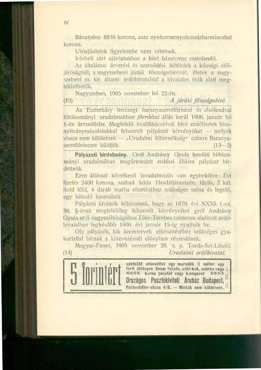 IV Bánatpénz 8836 korona, azaz nyolczezernyolczszázharminczhat korona, Utóajánlatok figyelembe nem vétetnek. írásbeli zárt ajánlatokhoz a kiirt bánatpénz csatolandó.