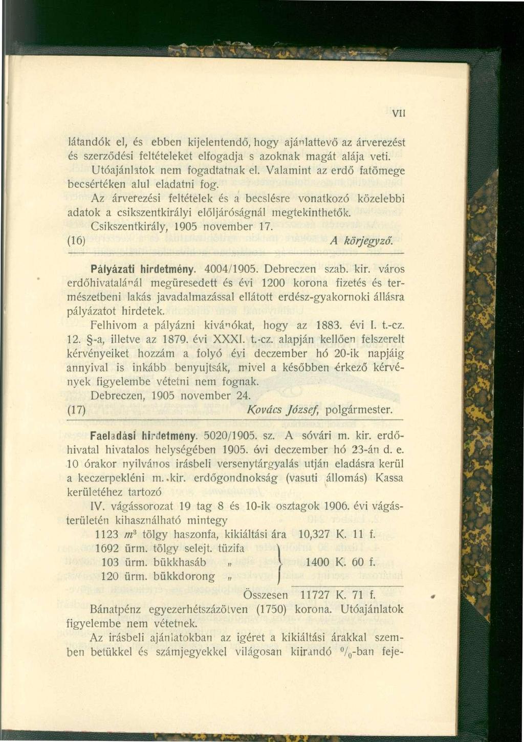 látandók el, és ebben kijelentendő, hogy ajánlattevő az árverezést és szerződési feltételeket elfogadja s azoknak magát alája veti. Utóajánlatok nem fogadtatnak el.