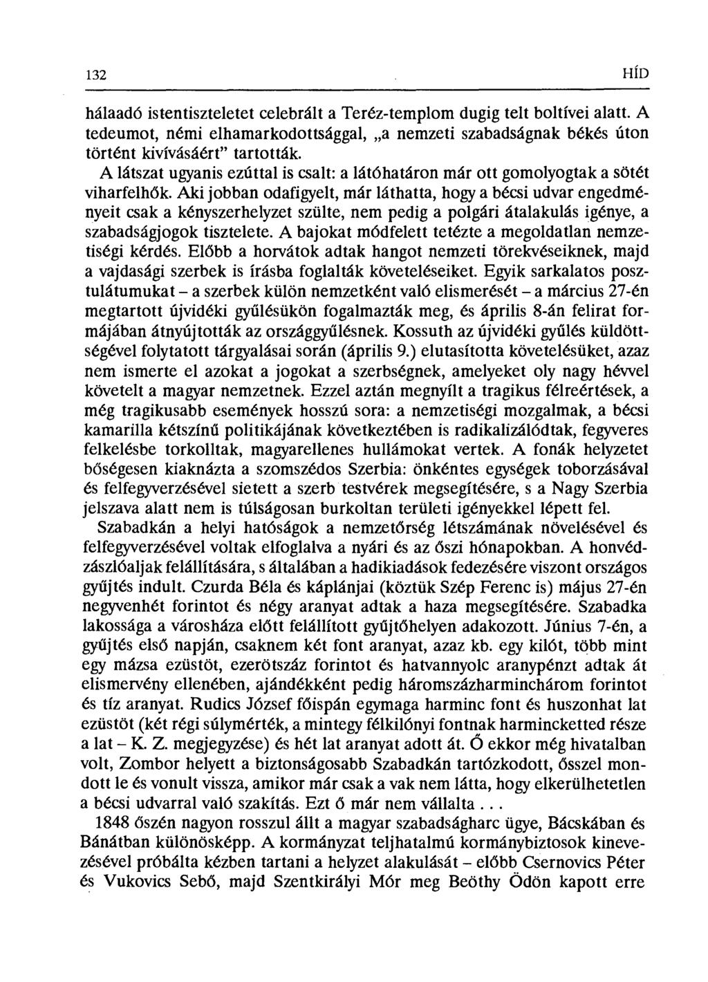 132 HÍD hálaadó istentiszteletet celebrálta Teréz-templom dugig telt boltívei alatt. A tedeumot, némi elhamarkodottsággal, a nemzeti szabadságnak békés úton történt kivívásáért' tartották.