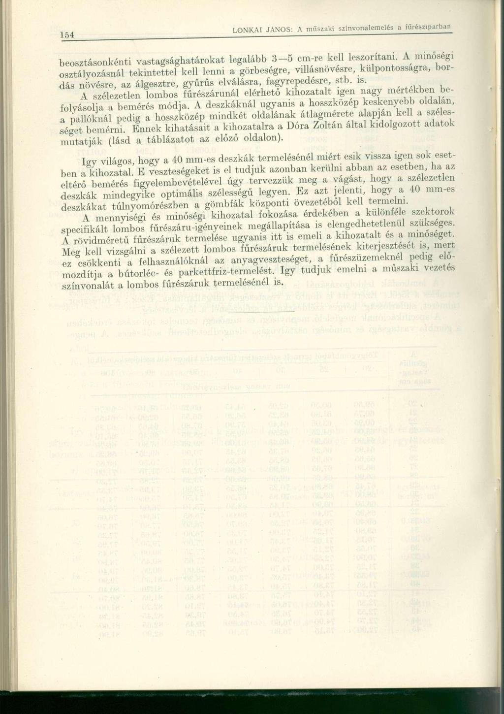 LONKAI JÁNOS- \ műszaki színvonalemelés a fűrésziparban 154 " beosztásonkénti vastagsághatárokat legalább 3 5 cm-re kell leszorítani.