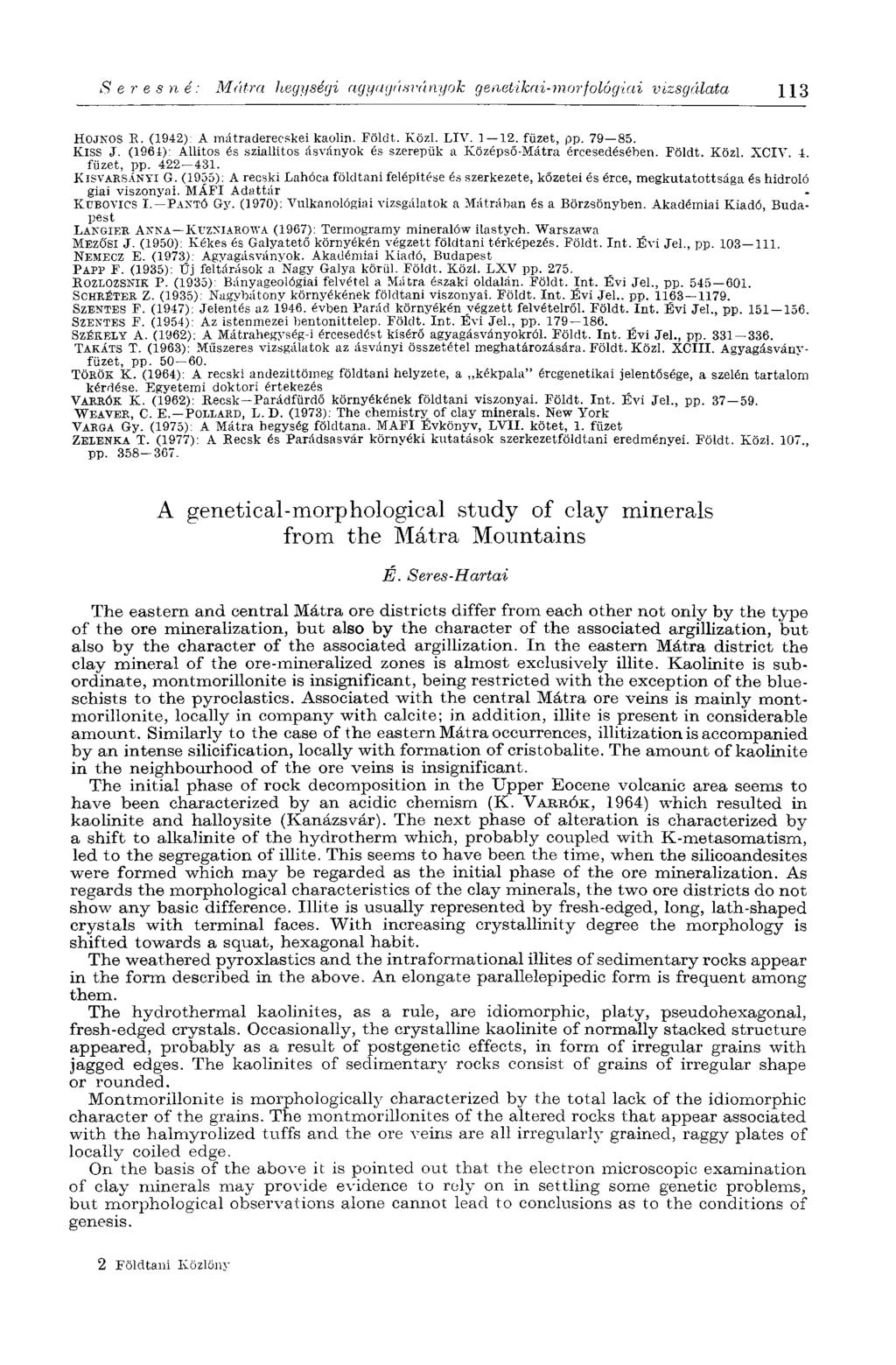 S er esne: Mátra hegységi agyagásványok genetikai-morfológiai vizsgálata ЦЗ HOJNOS H. (1942): A mátradereoskei kaolin. Földt. Közi. LIV. 1 12. füzet, pp. 79 85. Kiss J.