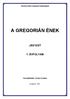 Harmat Artúr Központi Kántorképző A GREGORIÁN ÉNEK JEGYZET 1. ÉVFOLYAM Összeállította: Kovács Andrea