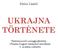 Maha László UKRAJNA TÖRTÉNETE. Tankönyvszerű szöveggyűjtemény Ukrajna magyar tannyelvű iskoláinak 9. osztálya számára