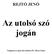 REJTŐ JENŐ. Az utolsó szó. Válogatta és sajtó alá rendezte Dr. Révai Gyula