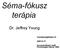 Séma-fókusz terápia. Dr. Jeffrey Young. Személyiséglélektan IV. 2008 03 27. Kocsisné Molnár Judit, Pszichológiai Intézet, 2008.