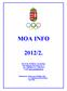 MOA INFO 2012/2. MAGYAR OLIMPIAI AKADÉMIA 1146. Budapest Istvánmezei út 1-3. Tel: 1/460 6826, Fax: 1/386 9670 E-mail: jmezo.maria@mob.