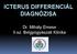 ICTERUS DIFFERENCIÁL DIAGNÓZISA. Dr. Mihály Emese II.sz. Belgyógyászati Klinika