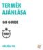 TERMÉK AJÁNLÁSA GO GUIDE KÉSZÜLJ FEL