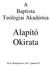 A Baptista Teológiai Akadémia. Alapító Okirata. Kelt: Budapesten, 2013. január 28.