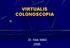 VIRTUALIS COLONOSCOPIA. Dr. Kiss Ildikó 2005.