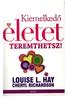 Louise L. Hay & Cheryl Richardson: Kie,elkedö életet teremthetsz!