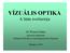 VÍZUÁLIS OPTIKA. A látás evolúciója. Dr Wenzel Klára. egyetemi magántanár Budapesti Műszaki és Gazdaságtudományi Egyetem.