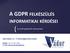 A GDPR FELKÉSZÜLÉS INFORMATIKAI KÉRDÉSEI. Az audit gyakorlati szempontjai. Sipos Győző CISA IT biztonságtechnikai auditor