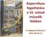 Kopernikusz fogadtatása a 16. század második felében. A csillagászat története február 15.