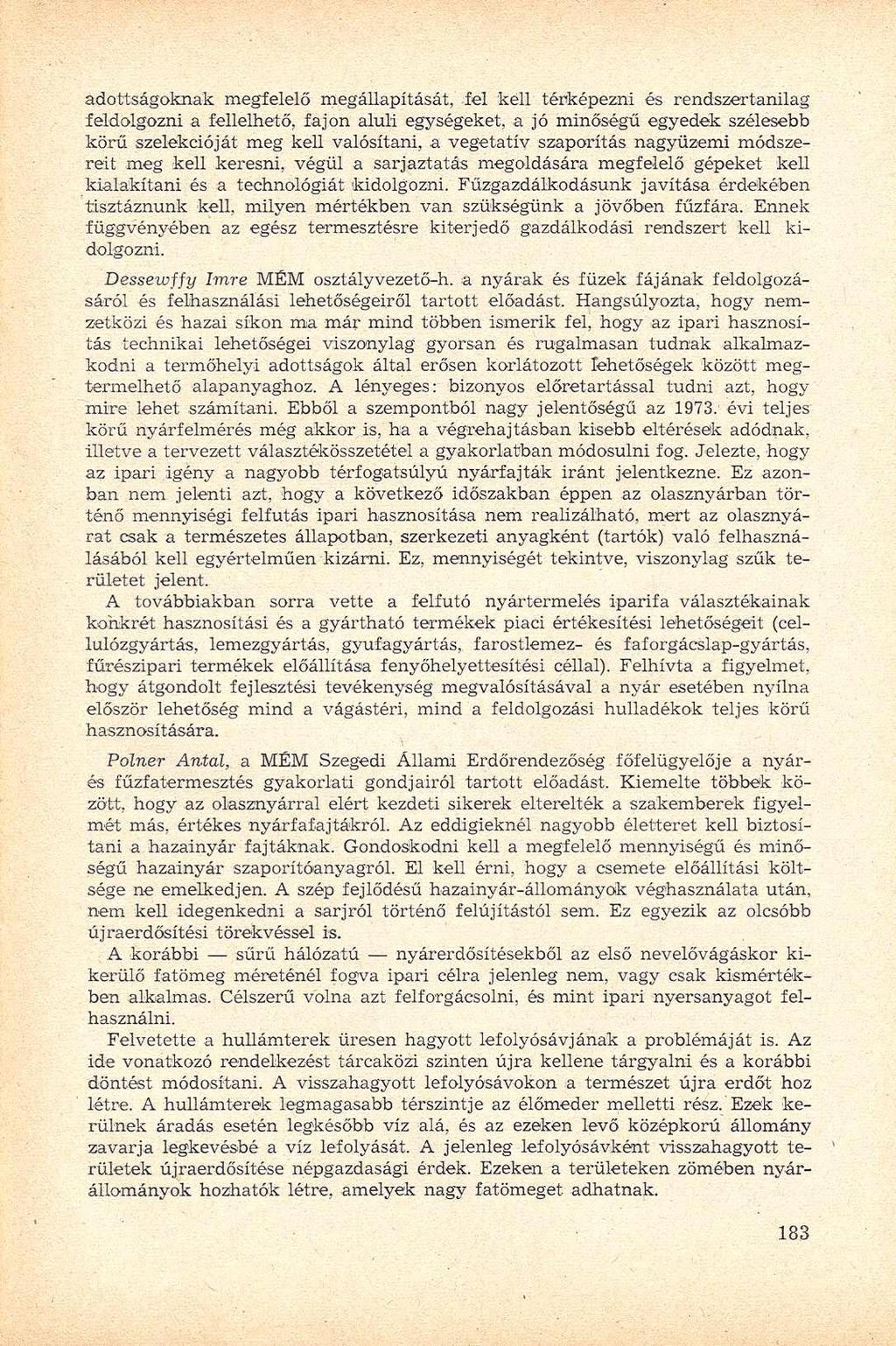 adottságoknak megfelelő megállapítását, fel kell térképezni és rendszertanilag feldolgozni a fellelhető, fajon aluli egységeket, a jó minőségű egyedek szélesebb körű szelekcióját meg kell valósítani,
