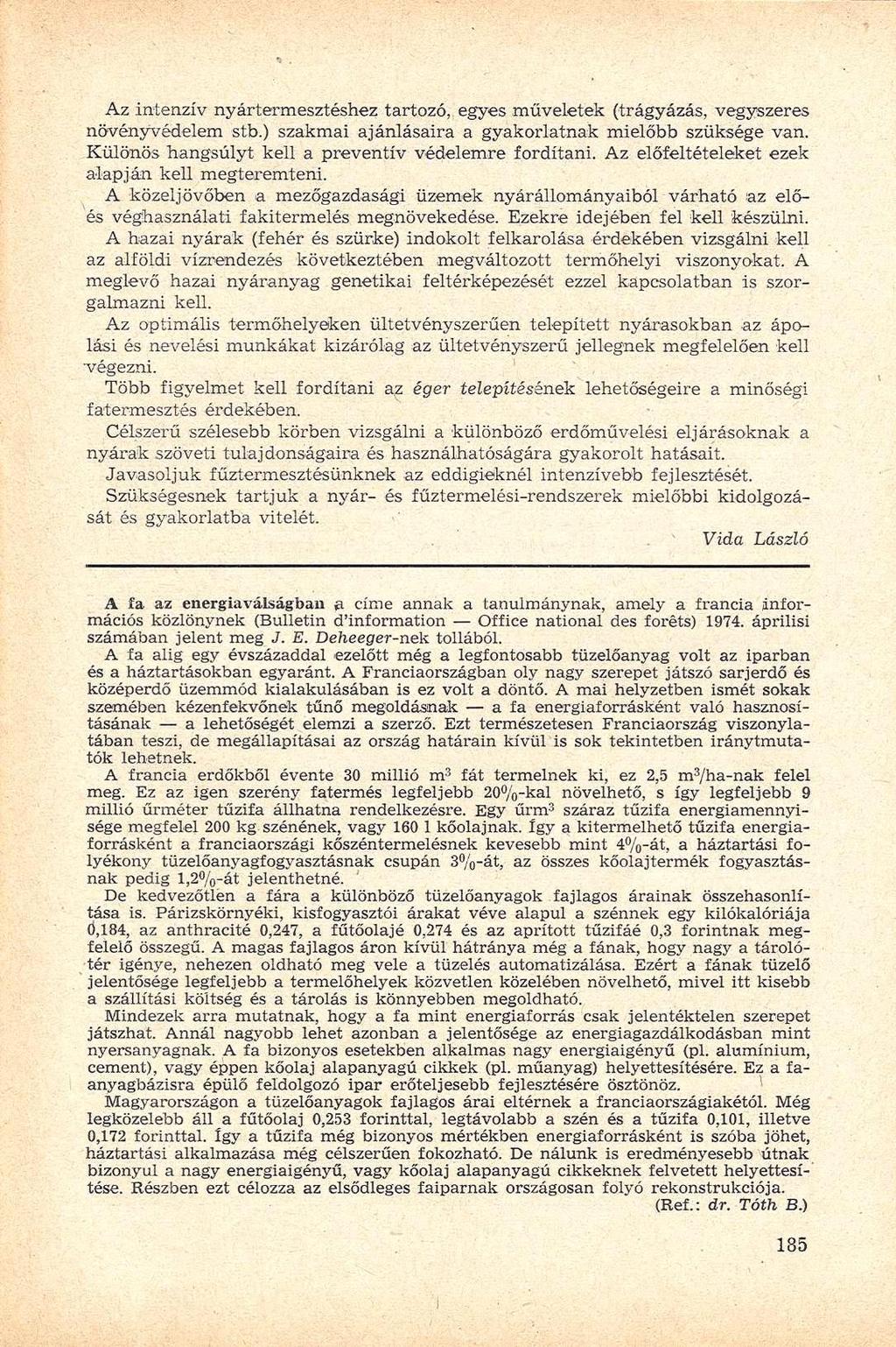 Az intenzív nyártermesztéshez tartozó,, egyes műveletek (trágyázás, vegyszeres növényvédelem stb.) szakmai ajánlásaira a gyakorlatnak mielőbb szüksége van.