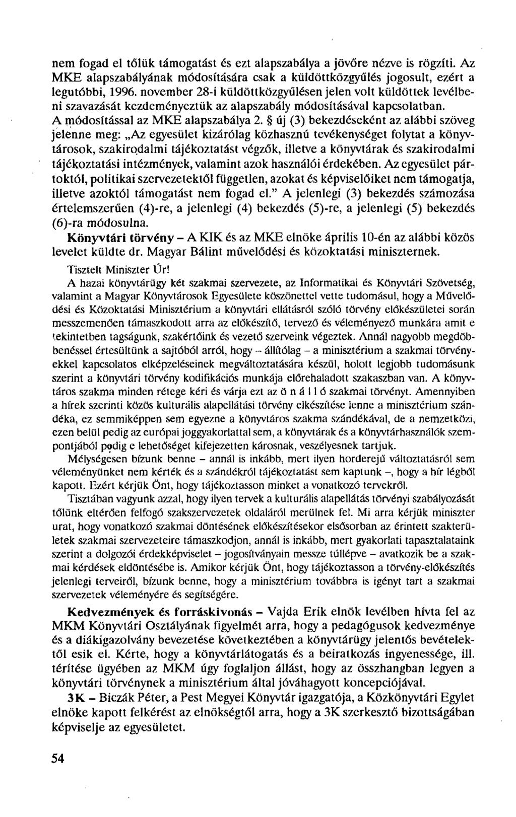 nem fogad el tőlük támogatást és ezt alapszabálya a jövőre nézve is rögzíti. Az MKE alapszabályának módosítására csak a küldöttközgyűlés jogosult, ezért a legutóbbi, 1996.