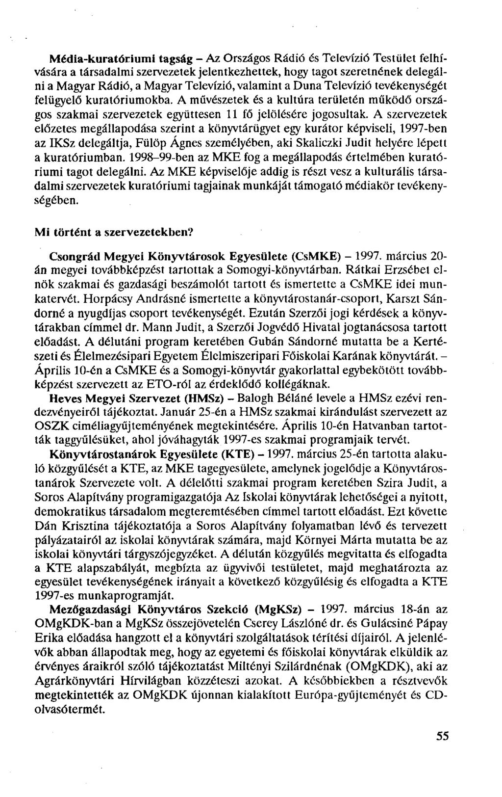 Média-kuratóriumi tagság - Az Országos Rádió és Televízió Testület felhívására a társadalmi szervezetek jelentkezhettek, hogy tagot szeretnének delegálni a Magyar Rádió, a Magyar Televízió, valamint