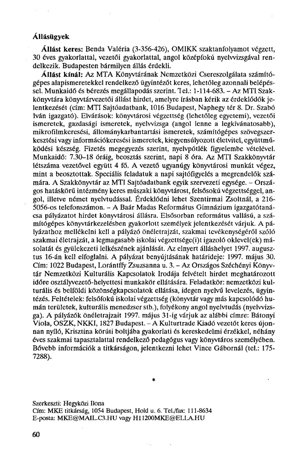 Állásügyek Állást keres: Benda Valéria (3-356-426), OMIKK szaktanfolyamot végzett, 30 éves gyakorlattal, vezetői gyakorlattal, angol középfokú nyelvvizsgával rendelkezik.