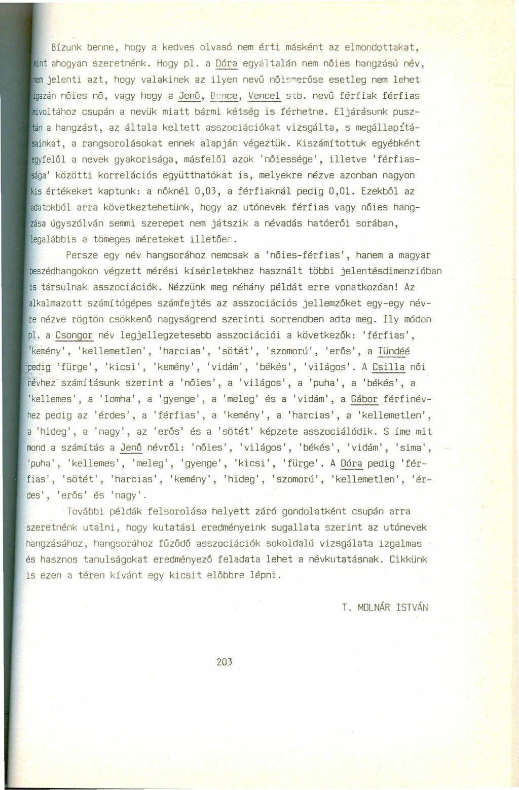 Bízunk benne, hogya kedves olvasó nem érti másként az elmondottakat, intahogyan szeretnénk. Hogy pl.