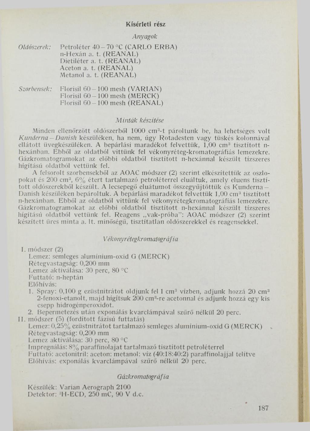 Oldószerek: Szorbensek: Kísérleti rész Anyagok Petroléter 4 0-7 0 C (CARLO ERBA) n-hexán a. t.